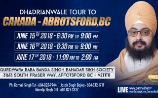 15 to17 June 2018 - Gurudwara Baba Banda Singh Bahadar Sikh Society 31613 South Fraser Way Affotsford BC - V2T1T8
